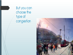 But you can choose the type of congestion
