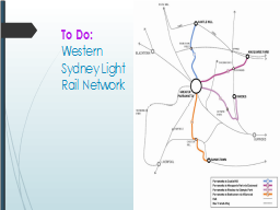 To Do:
Western
Sydney Light Rail Network
